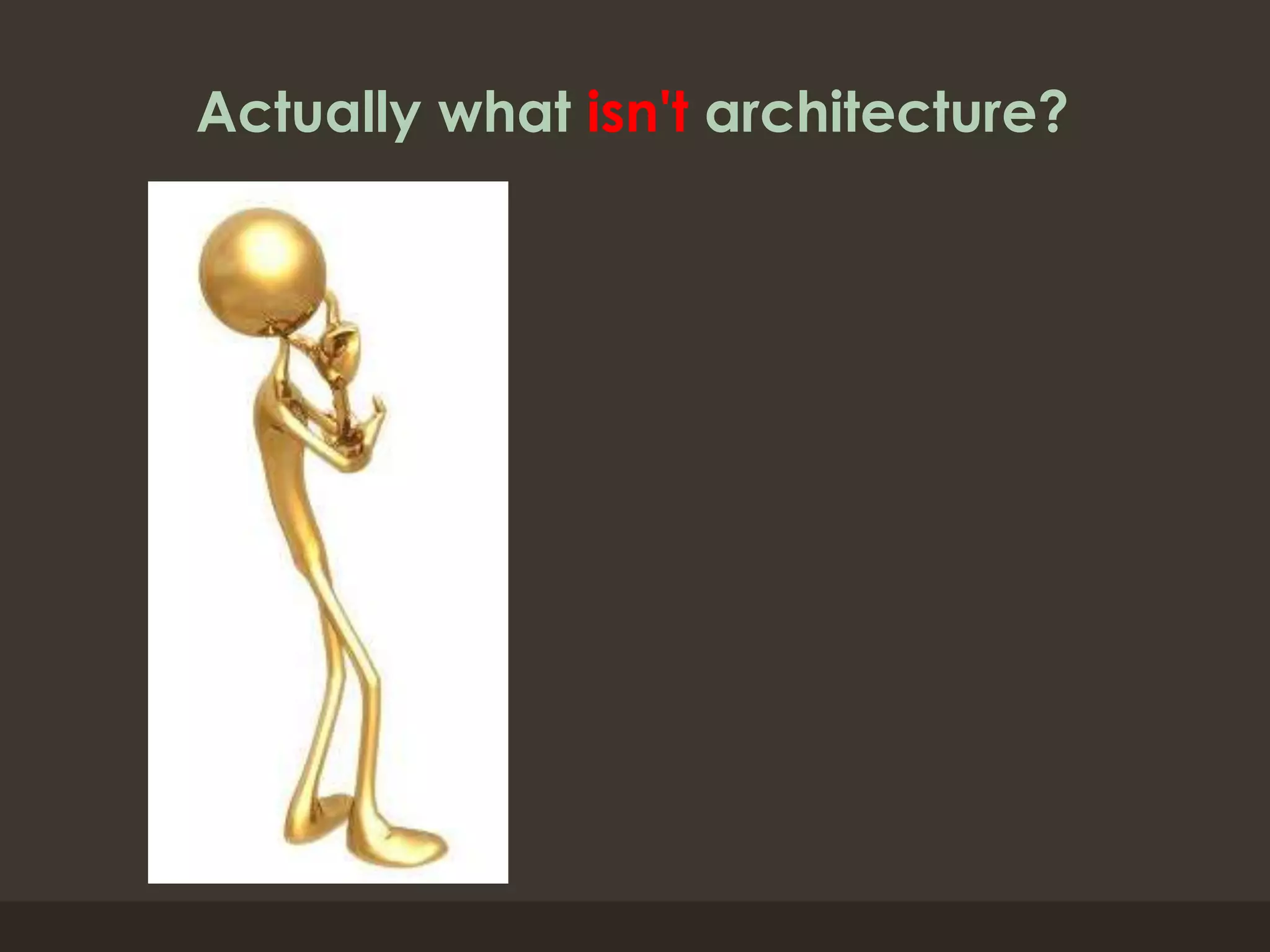 Actually what isn't architecture?
 