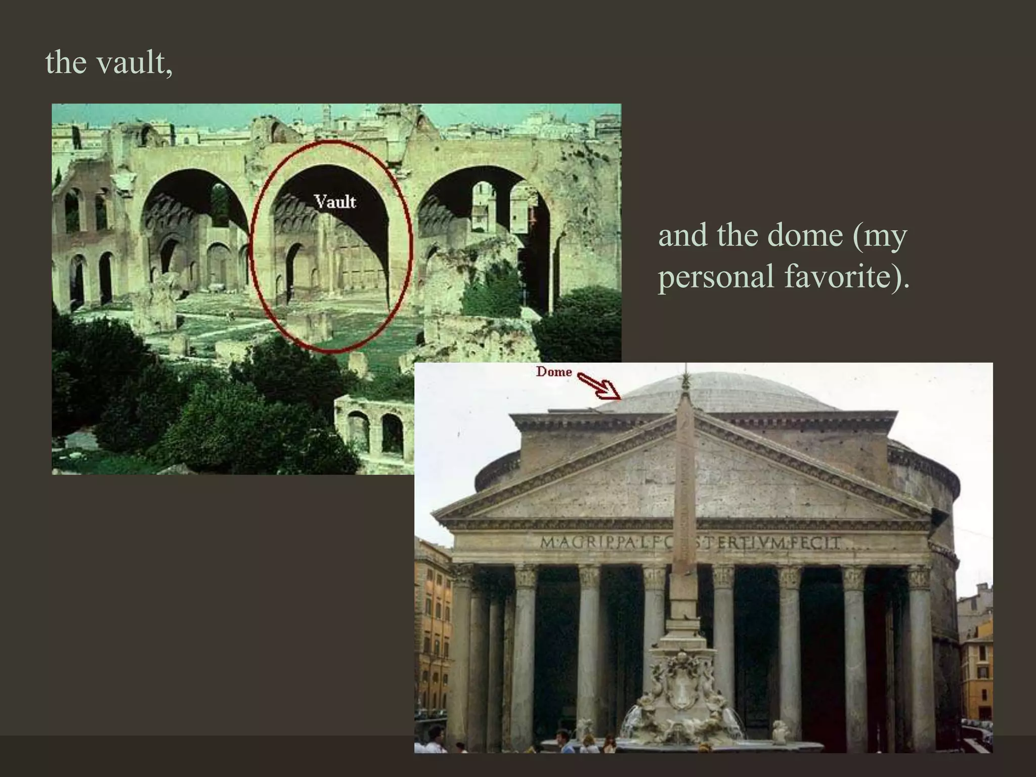 the vault,
and the dome (my
personal favorite).
 