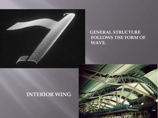 GENERAL STRUCTURE
FOLLOWS THE FORM OF
WAVE.
INTERIOR WING
 