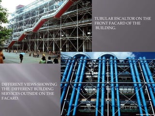 DIFFERENT VIEWS SHOWING
THE DIFFERENT BUILDING
SERVICES OUTSIDE ON THE
FACARD.
TUBULAR ESCALTOR ON THE
FRONT FACARD OF THE
BUILDING.
 