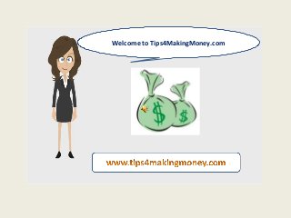 Welcome to Tips4MakingMoney.com
 