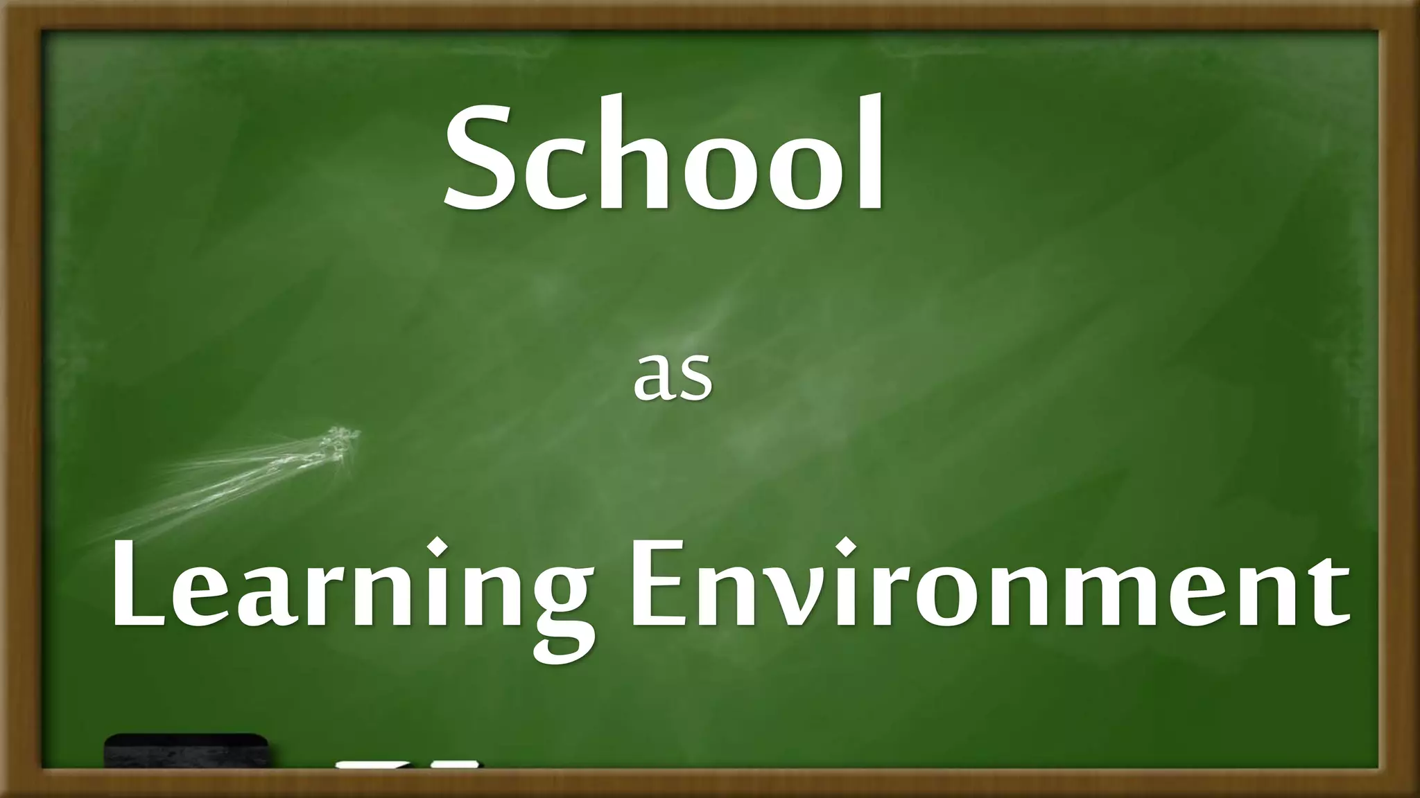 School
as
Learning Environment