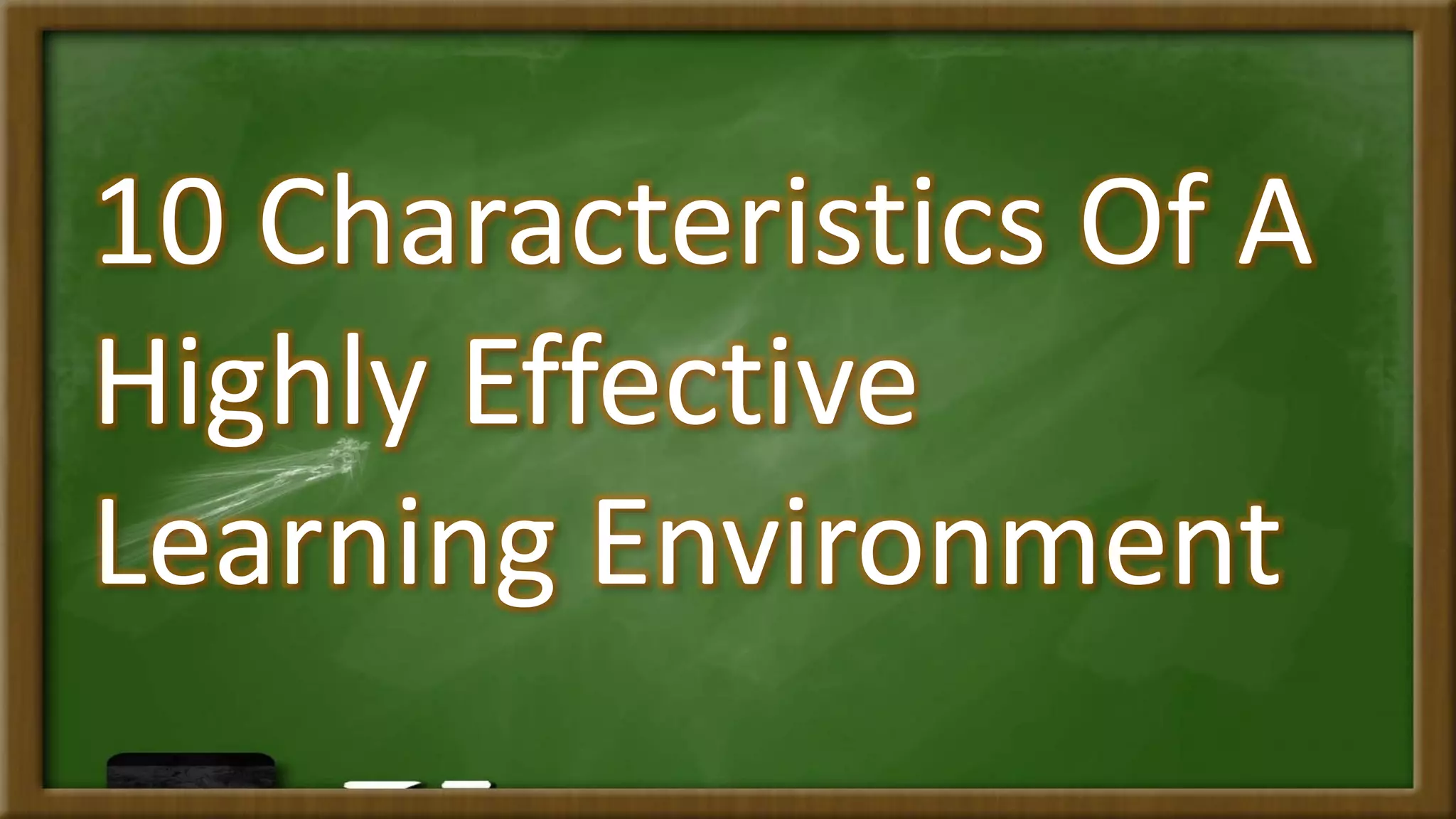 10 Characteristics Of A
Highly Effective
Learning Environment