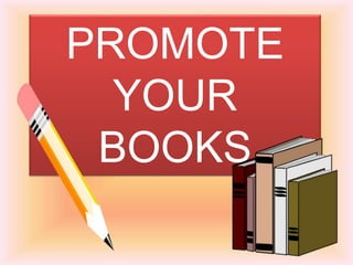 PROMOTE
YOUR
BOOKS
 