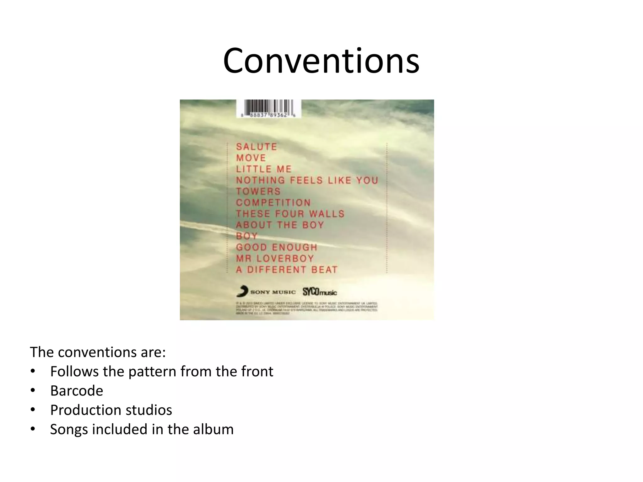 Conventions
The conventions are:
• Follows the pattern from the front
• Barcode
• Production studios
• Songs included in the album
 