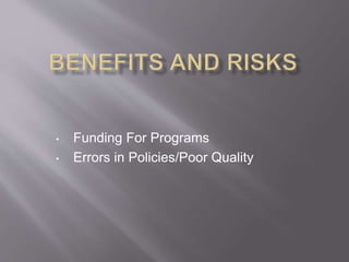 • Funding For Programs
• Errors in Policies/Poor Quality
 