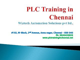 #102, W-Block, 2nd Avenue, Anna nagar, Chennai – 600 040
Ph: 9940426826
www.plctraininginchennai.net
 
