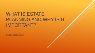 WHAT IS ESTATE
PLANNING AND WHY IS IT
IMPORTANT?
Duban Accountancy
 