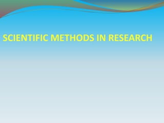 SCIENTIFIC METHODS IN RESEARCH
 