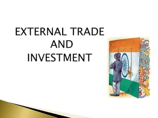 EXTERNAL TRADE
AND
INVESTMENT
 