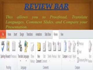 This allows you to Proofread, Translate
Languages, Comment Slides, and Compare your
Presentation.
 