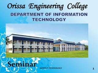 Orissa Engineering College
1SKINPUT TECHNOLOGY
 