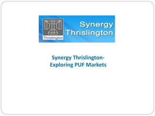 Synergy Thrislington-
Exploring PUF Markets
 