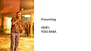 Presenting
IIMB’s
YOGI BABA
 