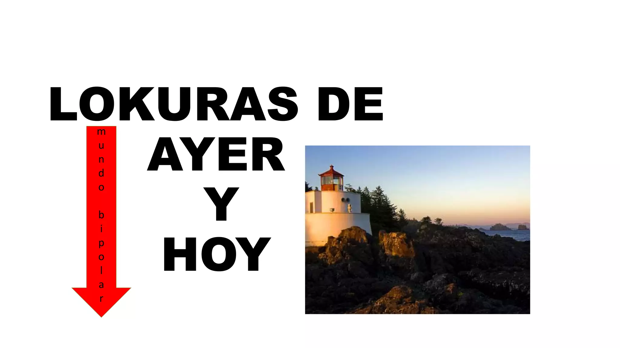 LOKURAS DE
AYER
Y
HOY
m
u
n
d
o
b
i
p
o
l
a
r
 