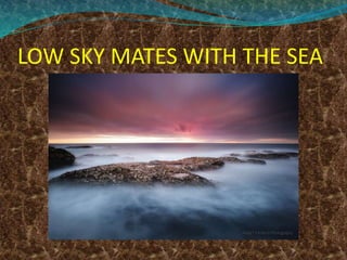 LOW SKY MATES WITH THE SEA
 