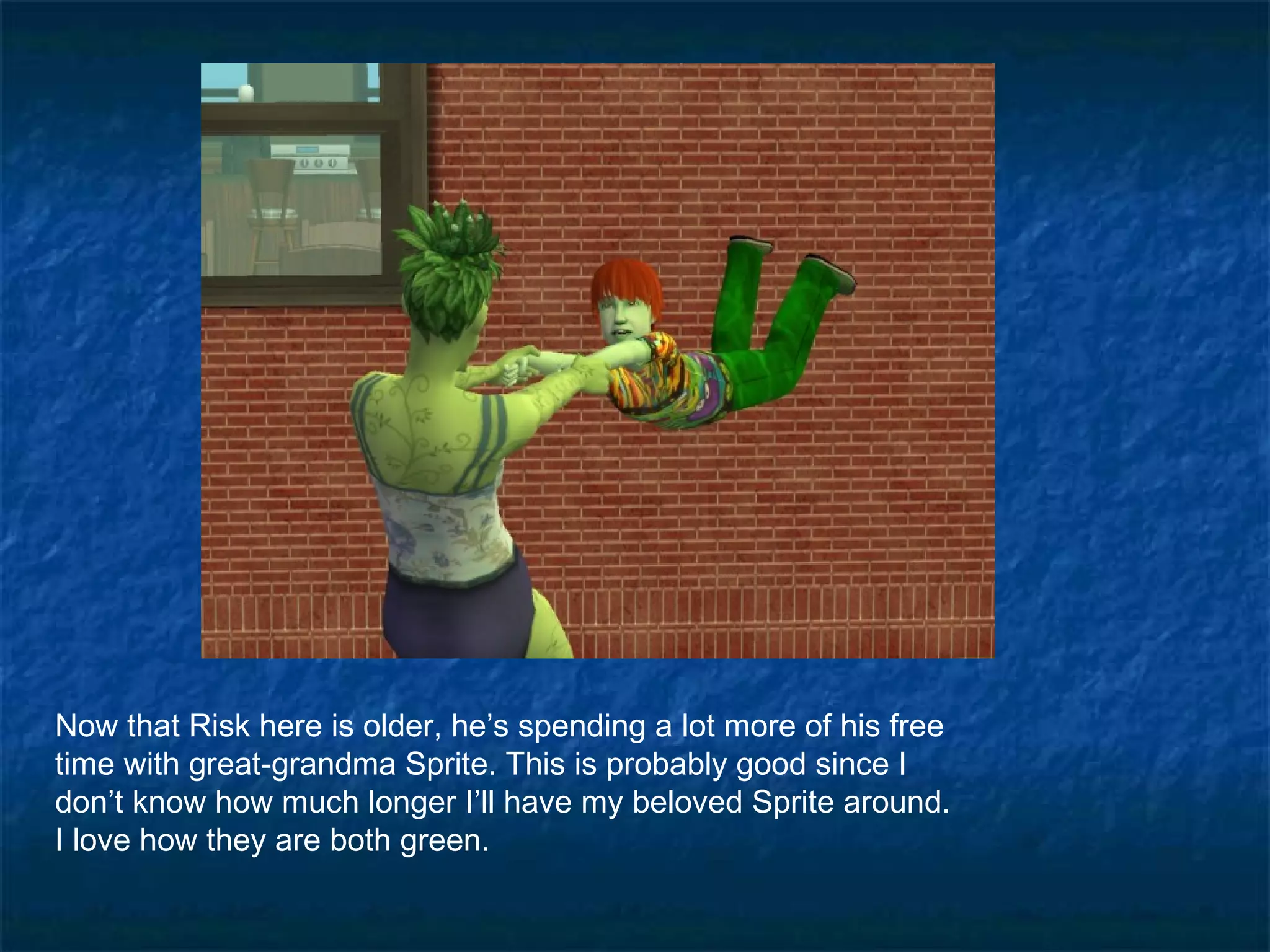 Now that Risk here is older, he’s spending a lot more of his free
time with great-grandma Sprite. This is probably good since I
don’t know how much longer I’ll have my beloved Sprite around.
I love how they are both green.
 