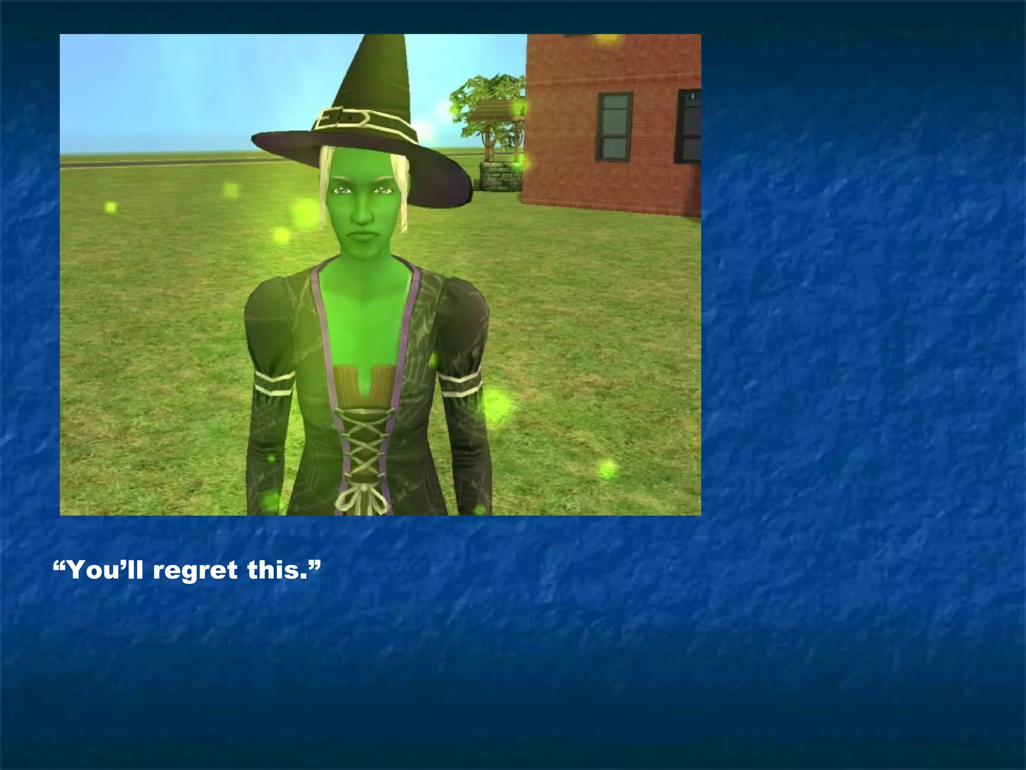 “You’ll regret this.”
 