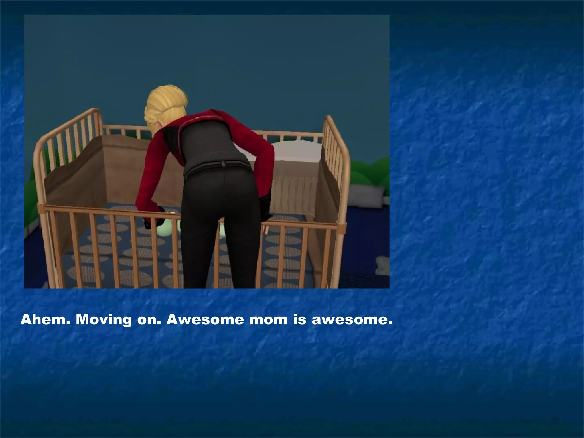 Ahem. Moving on. Awesome mom is awesome.
 