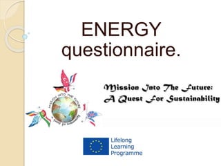 ENERGY
questionnaire.
 