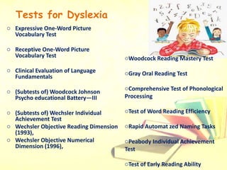 Tests for dyscalculia
• (Subtests of) Woodcock Johnson
Psychoeducational Battery—III
• Wide Range Achievement Test
• Key M...