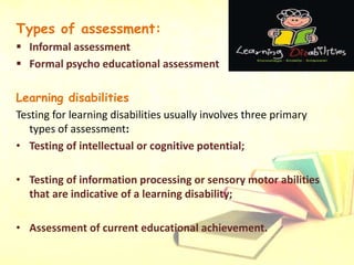• Assessment to identify a learning disability should integrate information
from a number of sources, including the
• fami...