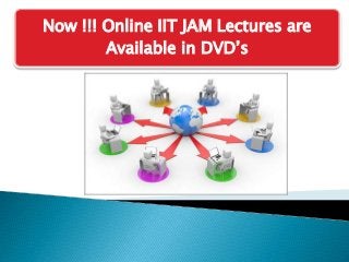 Now !!! Online IIT JAM Lectures are 
Available in DVD’s 
 