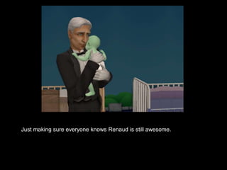 Just making sure everyone knows Renaud is still awesome. 
 