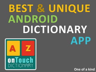 BEST & UNIQUE
ANDROID
DICTIONARY
APP
One of a kind