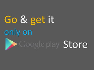 Go & get it
only on
Store