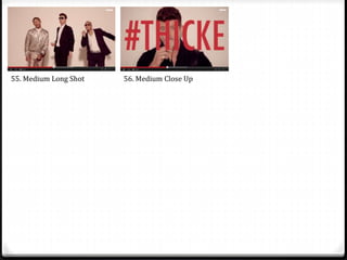 55. Medium Long Shot 56. Medium Close Up 
