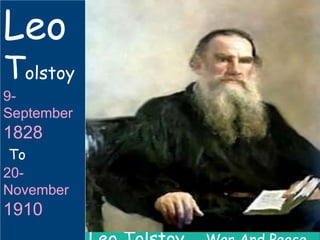 Leo Tolstoy - War And Peace 
Leo 
Tolstoy 
9- 
September 
1828 
To 
20- 
November 
1910 
 