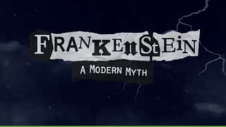 Frankenstein: A Modern 
Myth 
 