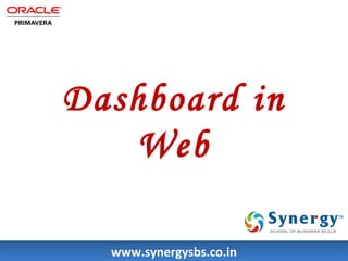 Dashboard in 
Web 
wwwwww..ssyynneerrggyyssbbss..ccoo..iinn 
 