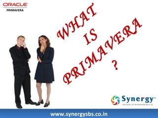 WHAT 
PRIMAVERA 
I S 
? 
wwwwww..ssyynneerrggyyssbbss..ccoo..iinn 
 