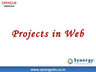 Projects in Web 
wwwwww..ssyynneerrggyyssbbss..ccoo..iinn 
 