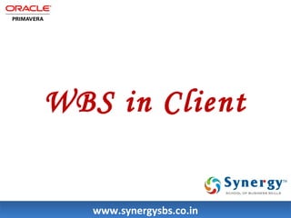 WBS in Client 
wwwwww..ssyynneerrggyyssbbss..ccoo..iinn 
 