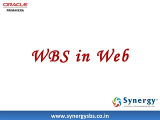 WBS in Web 
wwwwww..ssyynneerrggyyssbbss..ccoo..iinn 
 