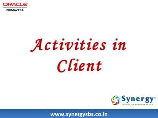 Activities in 
Client 
wwwwww..ssyynneerrggyyssbbss..ccoo..iinn 
 