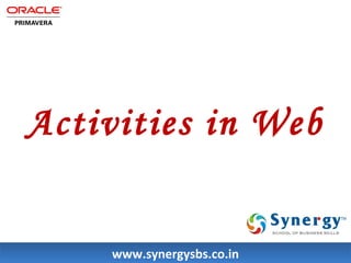 Activities in Web 
wwwwww..ssyynneerrggyyssbbss..ccoo..iinn 
 