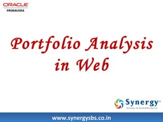 Portfolio Analysis 
in Web 
wwwwww..ssyynneerrggyyssbbss..ccoo..iinn 
 