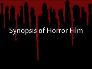 Synopsis of Horror Film 
 