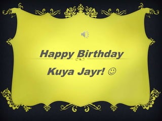 Happy Birthday 
Kuya Jayr!  
 