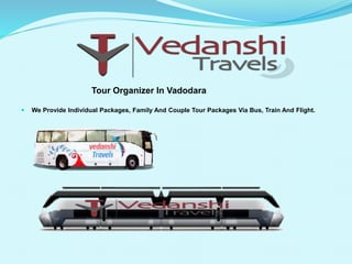 Tour Organizer In Vadodara 
? We Provide Individual Packages, Family And Couple Tour Packages Via Bus, Train And Flight. 
 