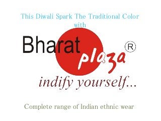 This Diwali Spark The Traditional Color 
with 
Complete range of Indian ethnic wear 
 
