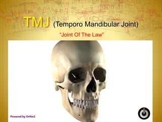 TMJ (Temporo Mandibular Joint) 
“Joint Of The Law” 
 