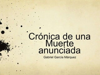 Crónica de una
Muerte
anunciada
Gabriel García Márquez
 