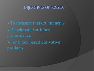 To measure market moments 
Benchmark for funds 
performance 
For index based derivative 
products 
 