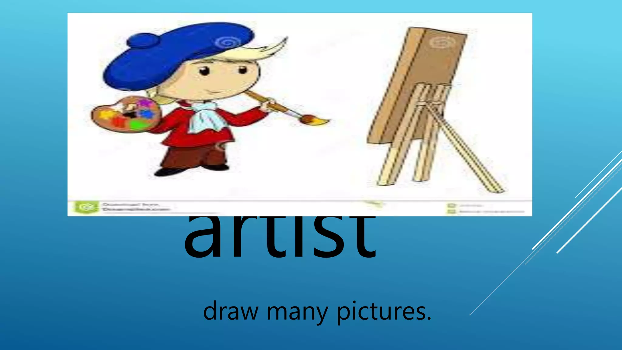 artist 
draw many pictures. 
 