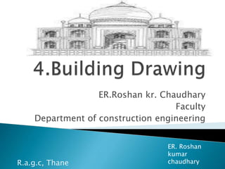ER.Roshan kr. Chaudhary 
Faculty 
Department of construction engineering 
ER. Roshan 
kumar 
R.a.g.c, Thane chaudhary 
 